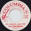 Click for larger scan - The Companions - I'll Always Love You (Columbia 42279)
